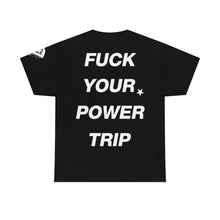 Load image into Gallery viewer, DEAD REPUBLIC // FUCK YOUR POWER TRIP TEE